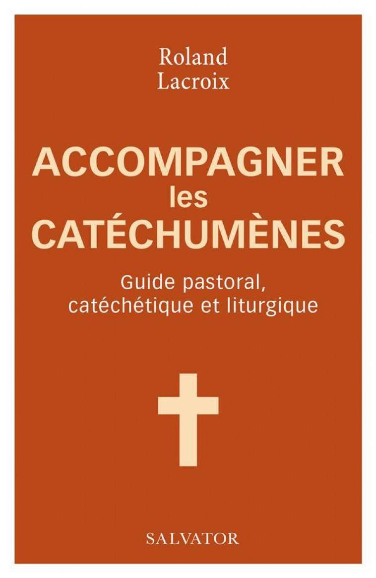 ACCOMPAGNER LES CATECHUMENES - GUIDE PASTORAL, CATECHETIQUE ET LITURGIQUE - LACROIX/JORDY - SALVATOR