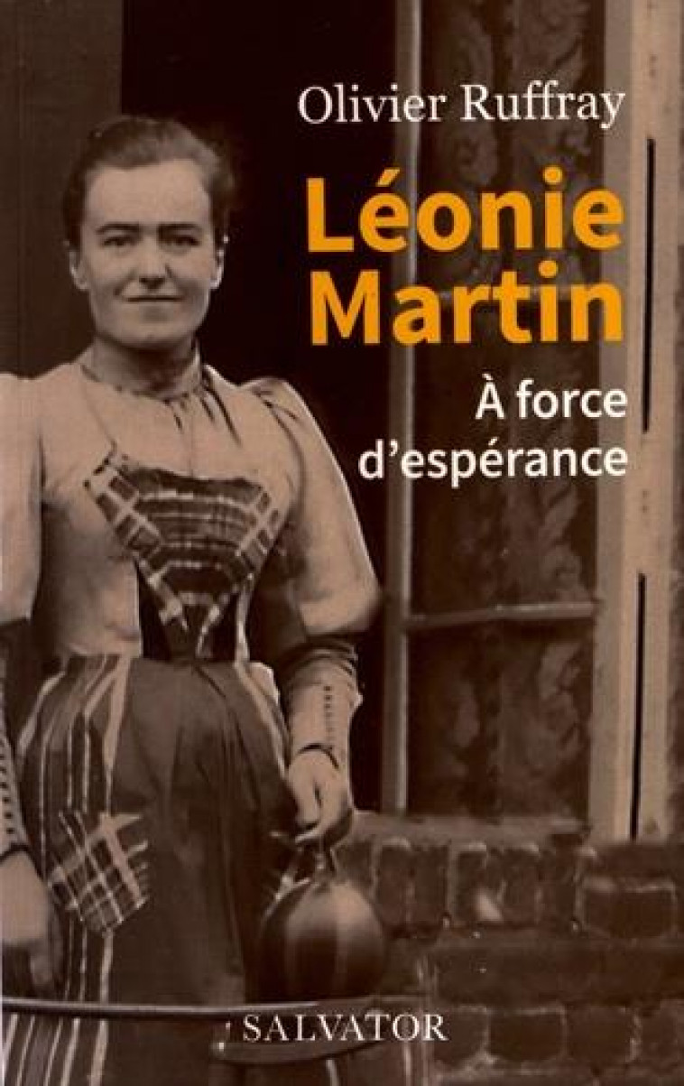 LEONIE MARTIN, A FORCE D-ESPERANCE - OLIVIER RUFFRAY - SALVATOR