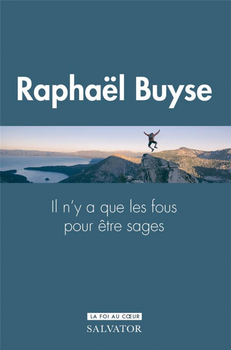 IL N-Y A QUE LES FOUS POUR ETRE SAGES : LE DON DE SAGESSE - BUYSE RAPHAEL - SALVATOR