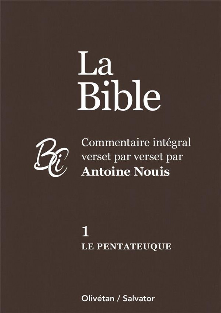 LA BIBLE TOME 1 : LE PENTATEUQUE - COMMENTAIRE INTEGRAL VERSET PAR VERSET PAR ANTOINE NOUIS - NOUIS ANTOINE - SALVATOR