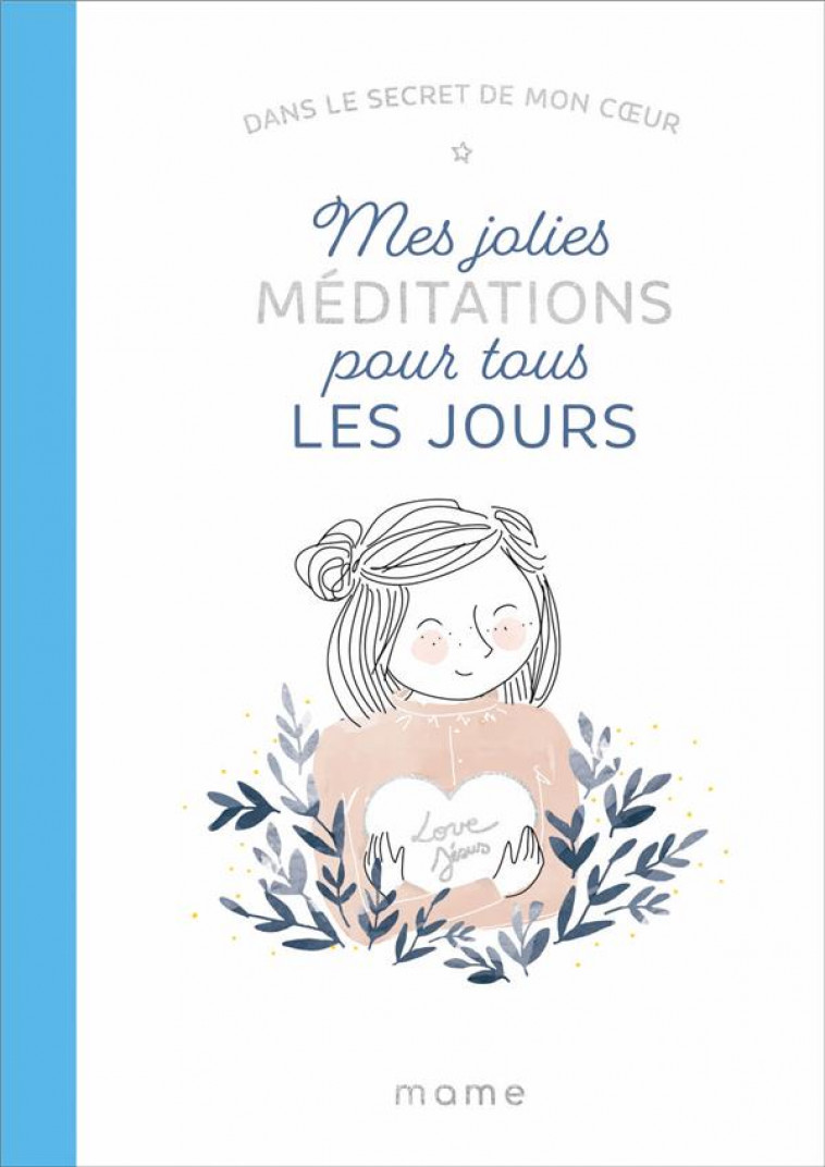 MES JOLIES MEDITATIONS POUR TOUS LES JOURS - DANS LE SECRET DE MON COEUR - AMIOT/PERTRIAUX - MAME