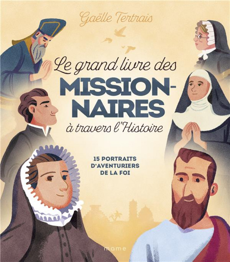 LE GRAND LIVRE DES MISSIONNAIRES A TRAVERS L-HISTOIRE. 15 PORTRAITS D-AVENTURIERS DE LA FOI - TERTRAIS/CLERMONT - MAME