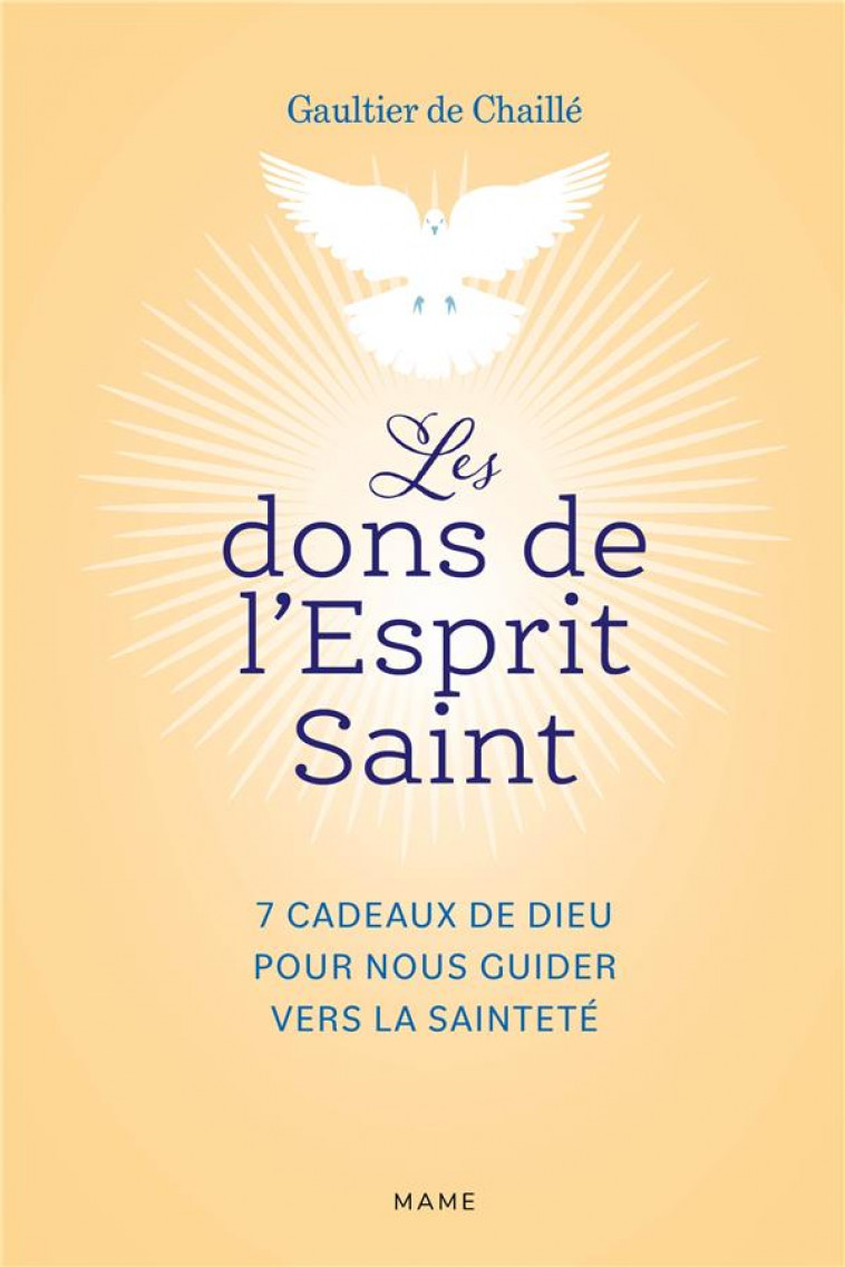 LES DONS DE L-ESPRIT SAINT  7 CADEAUX DE DIEU POUR NOUS GUIDER VERS LA SAINTETE - DE CHAILLE GAULTIER - MAME