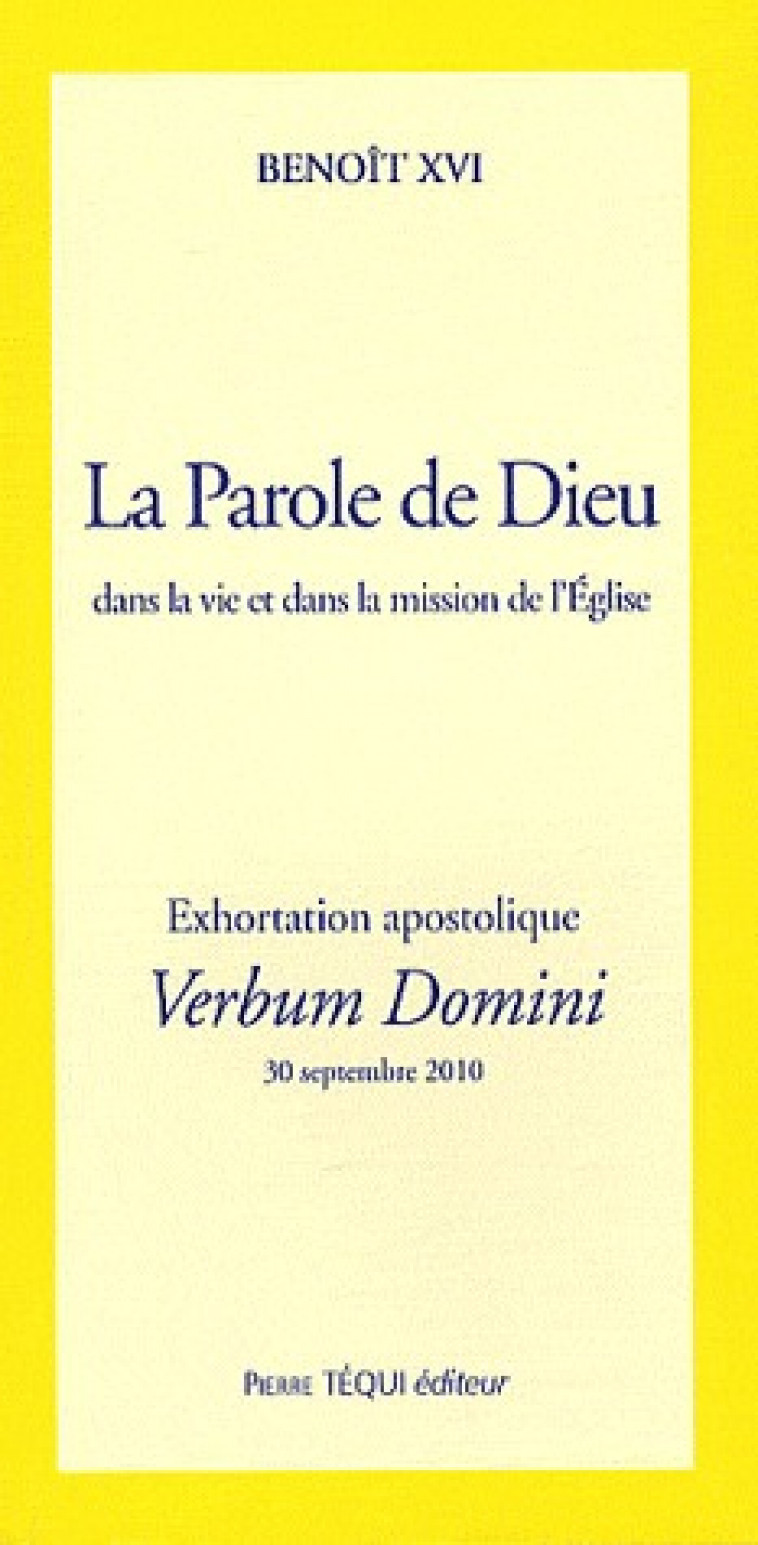 LA PAROLE DE DIEU DANS LA VIE ET DANS LA MISSION DE L-EGLISE - VERBUM DOMINI - EXORTATION APOSTOLIQU - BENOIT XVI - TEQUI