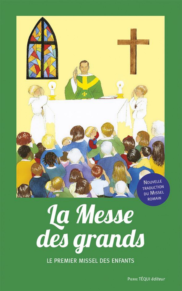 LA MESSE DES GRANDS - MESSE DE PAUL VI - NOUVELLE TRADUCTION - EDITION ILLUSTREE - D-ABBADIE JOELLE - TEQUI