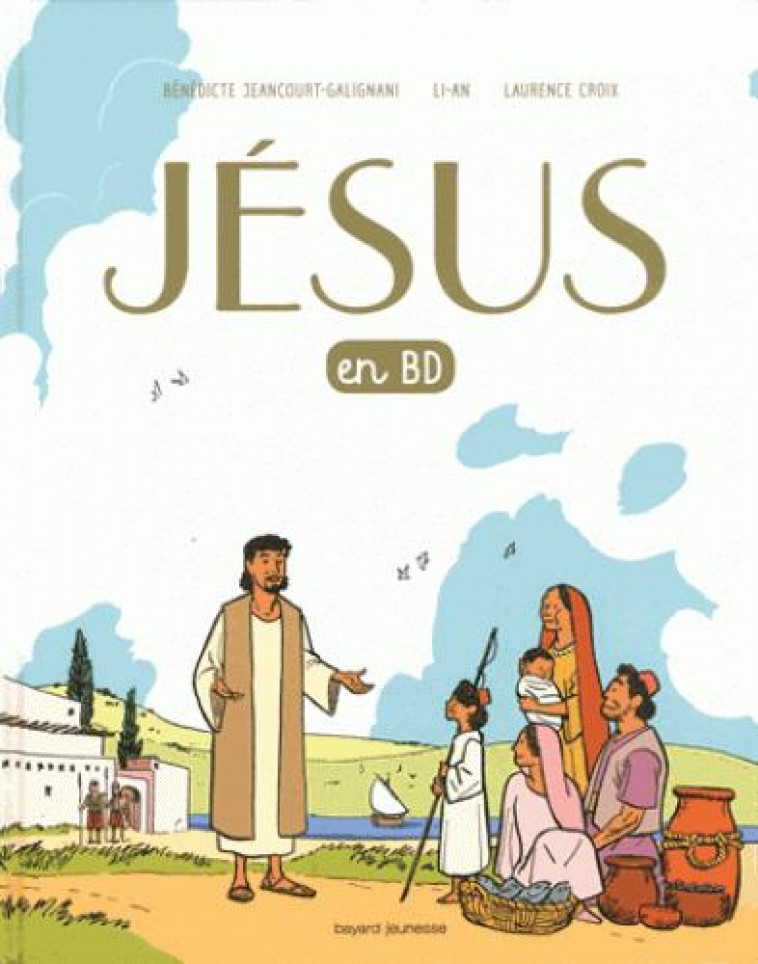 JESUS EN BD, LE RECIT D-UNE BONNE NOUVELLE - UN EVANGILE POUR LES ENFANTS - CROIX/LI-AN - BAYARD JEUNESSE