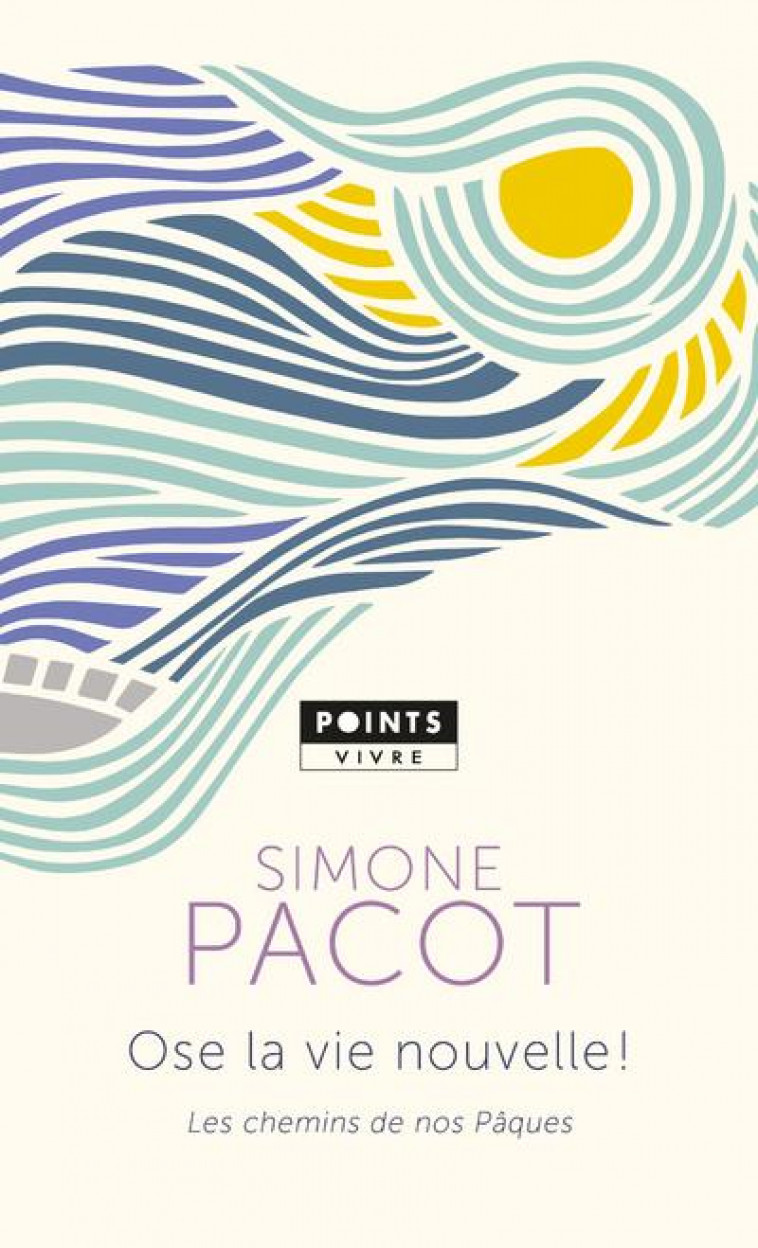 OSE LA VIE NOUVELLE ! - LES CHEMINS DE NOS PAQUES - PACOT SIMONE - POINTS