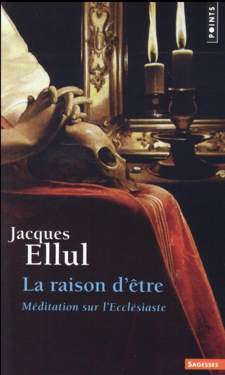 SAGESSES CHRETIENNES - LA RAISON D-ETRE - MEDITATION SUR L-ECCLESIASTE - ELLUL JACQUES - Points