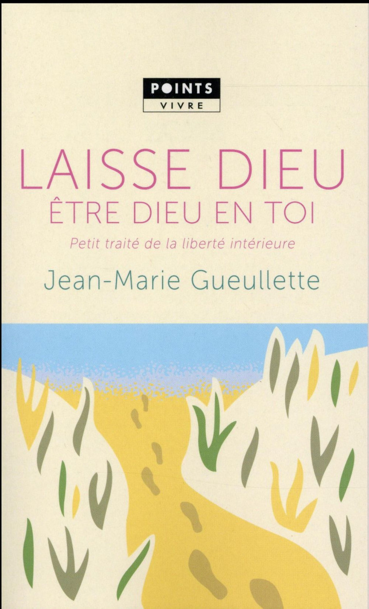 LAISSE DIEU ETRE DIEU EN TOI - PETIT TRAITE DE LIBERTE INTERIEURE - GUEULLETTE J-M. - Points