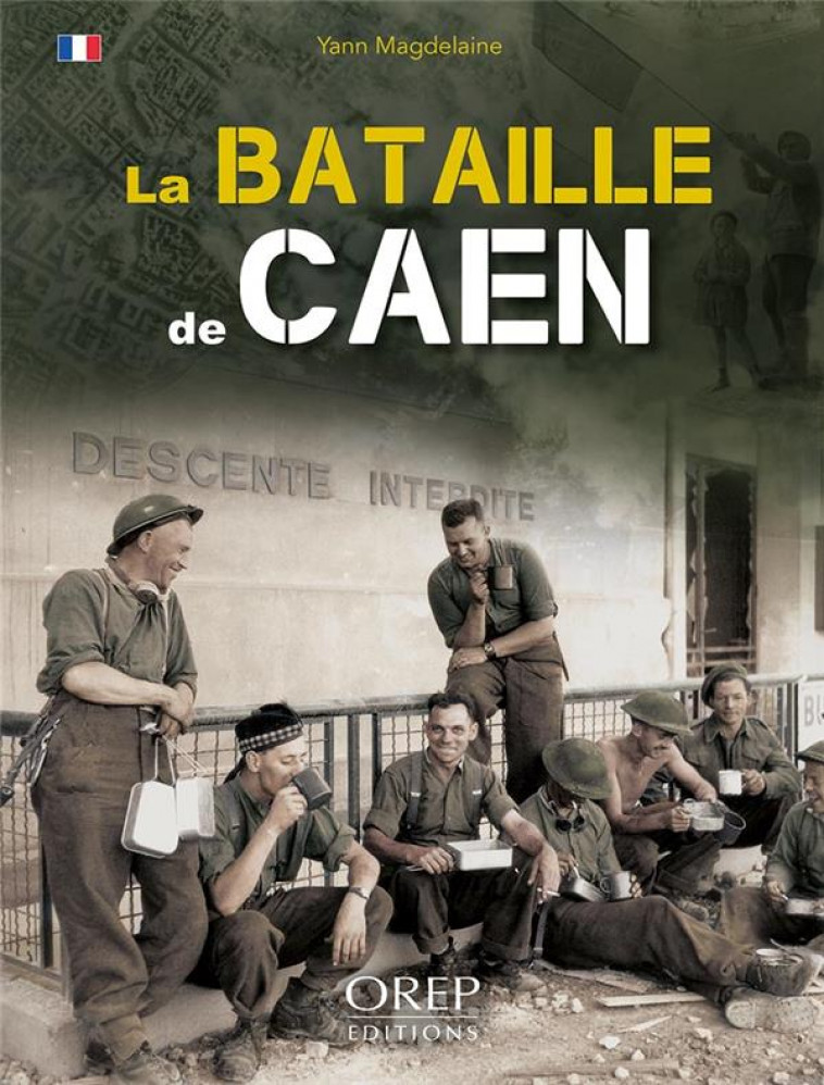 LA BATAILLE DE CAEN - YANN MAGDELAINE - OREP