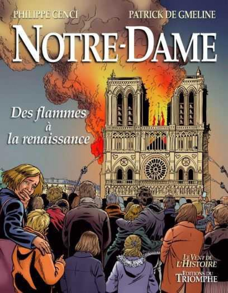 LE VENT DE L-HISTOIRE - NOTRE-DAME - DES FLAMMES A LA RENAISSANCE - DE GMELINE/CENCI - TRIOMPHE