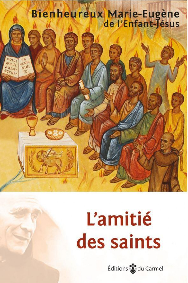 L-AMITIE DES SAINTS - 24 PORTRAITS DE SAINTS A TRAVERS 2000 ANS D-HISTOIRE - MARIE-EUGENE DE L-EN - CARMEL