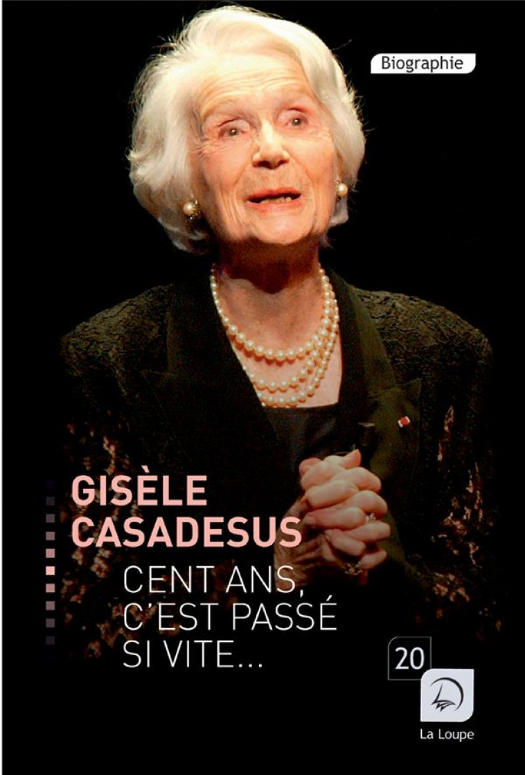 CENT ANS C-EST PASSE SI VITE. - CASADESUS GISELE - Ed. de la Loupe