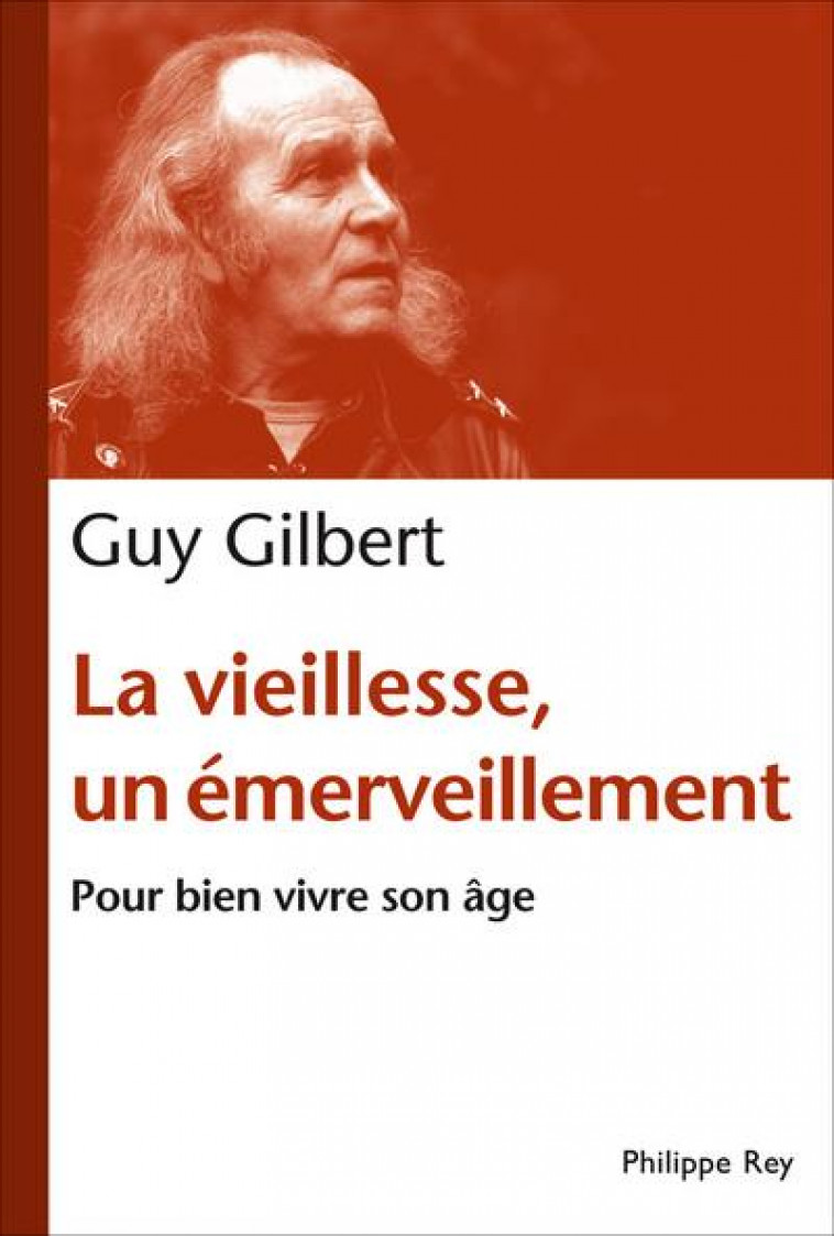 LA VIEILLESSE, UN EMERVEILLEMENT. POUR BIEN VIVRE SON AGE - GILBERT GUY - REY