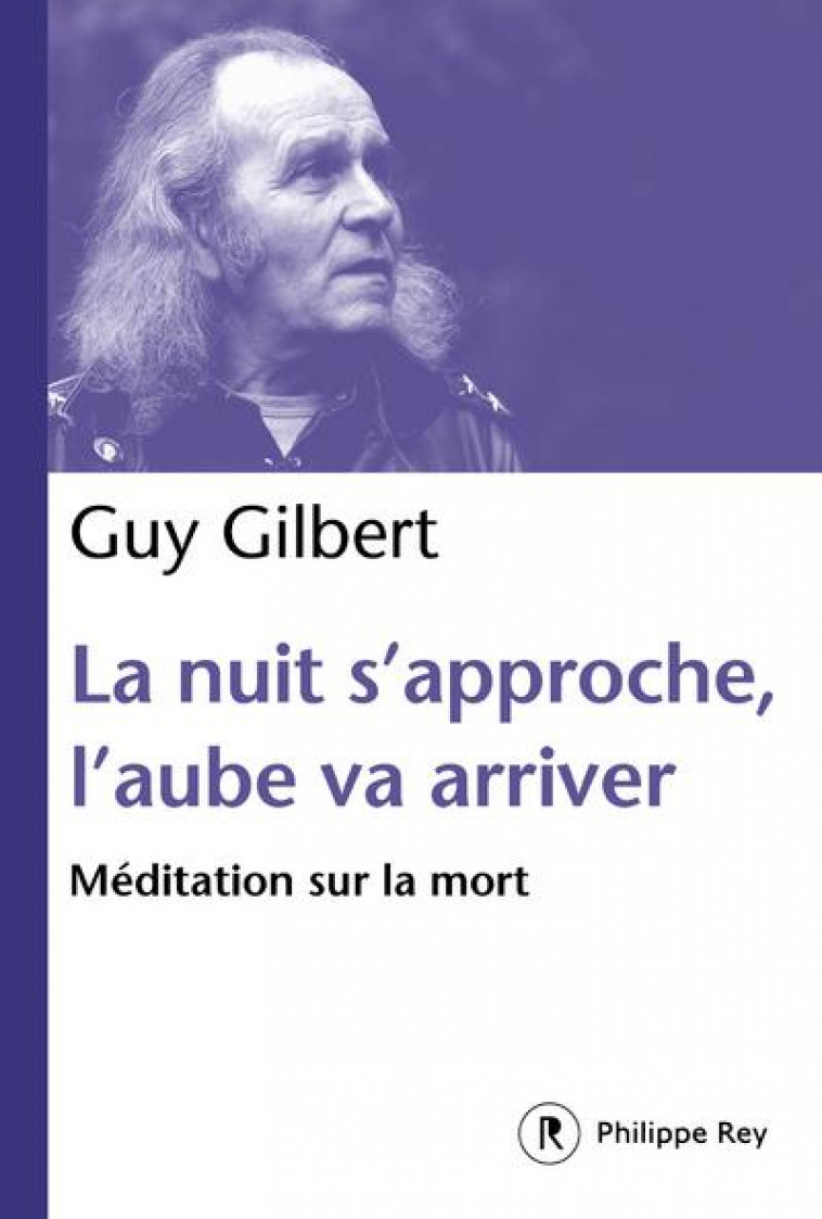 LA NUIT S-APPROCHE, L-AUBE VA ARRIVER : MEDITATION SUR LA MORT - GILBERT GUY - P. Rey