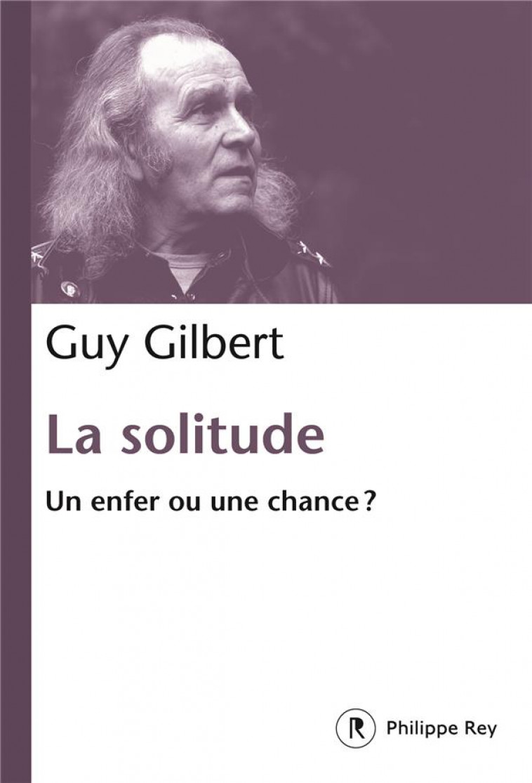 LA SOLITUDE - UN ENFER OU UNE CHANCE ? - GILBERT GUY - REY