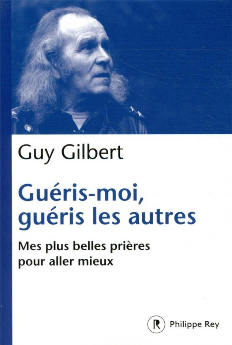 GUERIS-MOI, GUERIS LES AUTRES - MES PLUS BELLES PRIERES POUR ALLER MIEUX - GILBERT GUY - REY