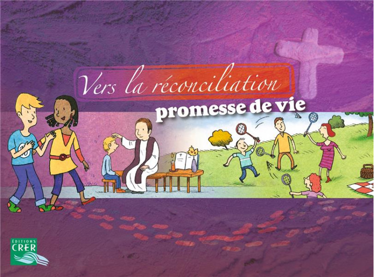 VERS LA RECONCILIATION , PROMESSE DE VIE - LIVRET ENFANT - SERVICE DE L-EVANGEL - CRER