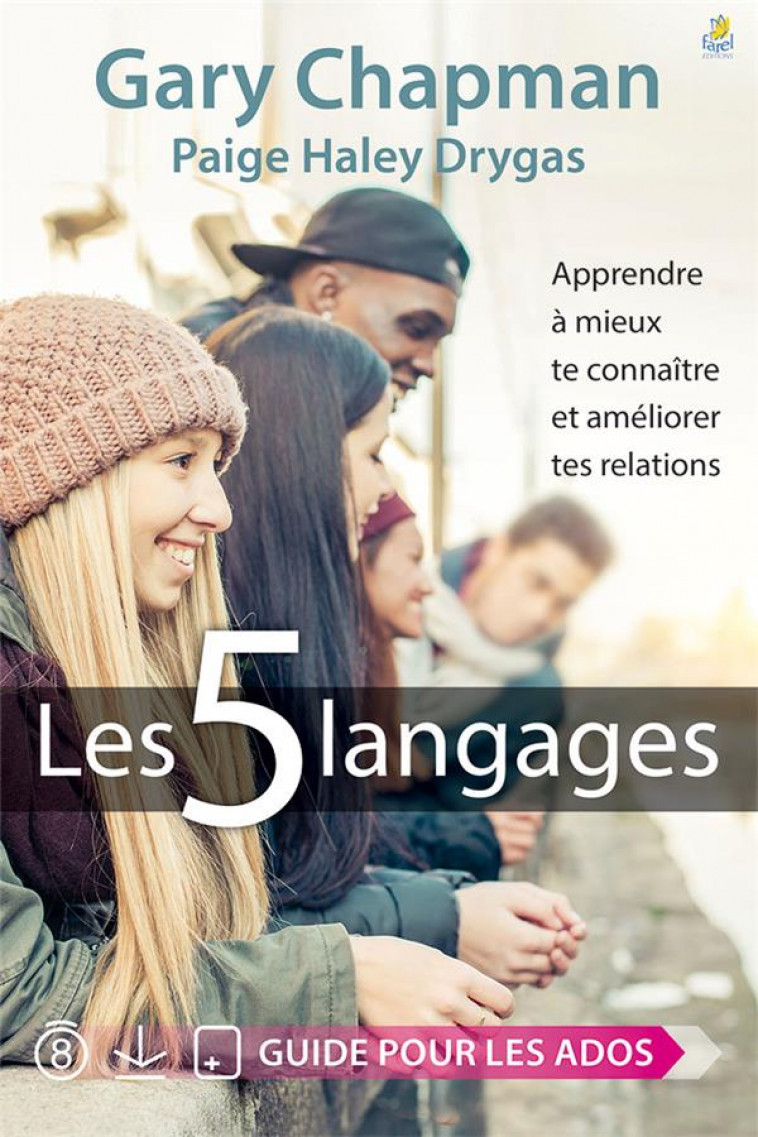 LES 5 LANGAGES - GUIDE POUR LES ADOS - APPRENDRE A MIEUX TE CONNAITRE ET AMELIORER TES RELATIONS - CHAPMAN/DRYGAS - Farel