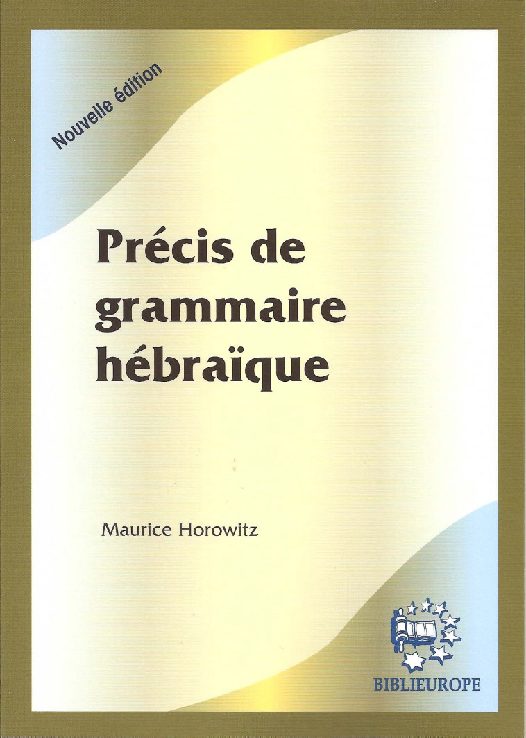 PRECIS DE GRAMMAIRE HEBRAIQUE - Maurice Horowitz - BIBLIEUROPE