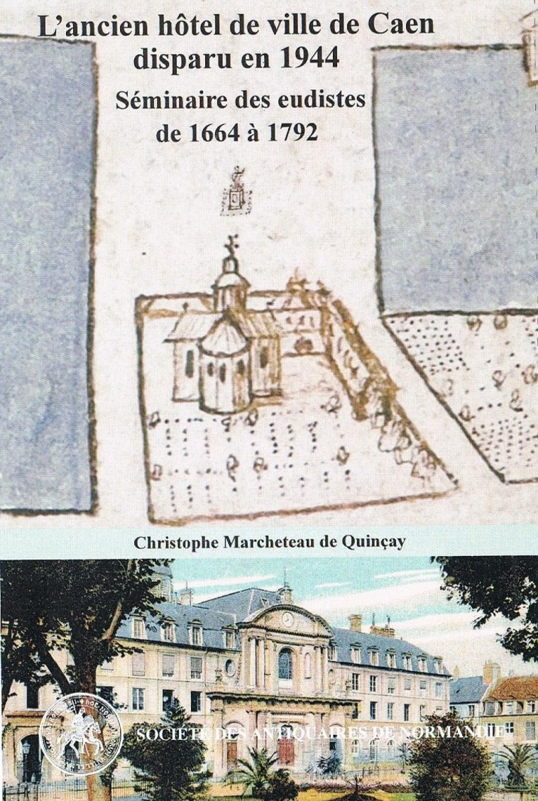 Un fantôme dans la ville, l'ancien hôtel de ville de Caen, séminaire des eudistes de 1664 à 1792 - C. Marcheteau - ANTIQ NORMANDIE