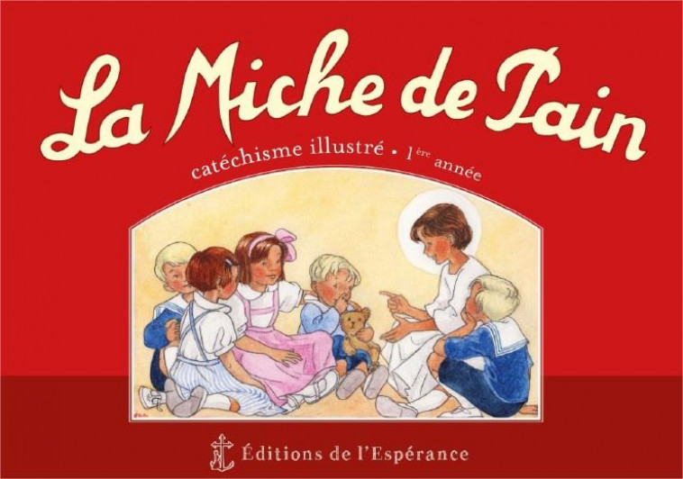 LA MICHE DE PAIN - CATECHISME ILLUSTRE 1ERE ANNEE - ROUGE - NOUVELLE EDITION - TRIBOU/D-ABBADIE - ED ESPERANCE