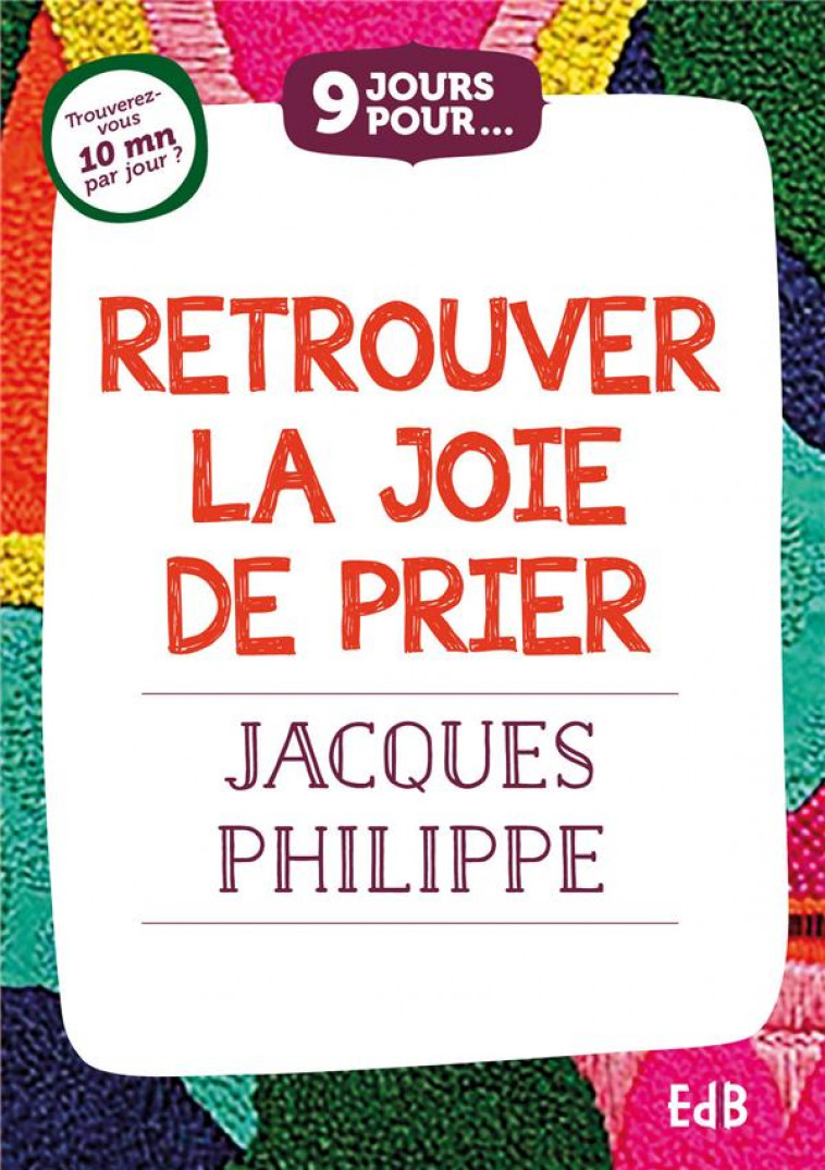 9 JOURS POUR... RETROUVER LA JOIE DE PRIER - PHILIPPE JACQUES - BEATITUDES