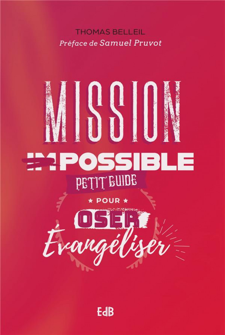 MISSION POSSIBLE - PETIT GUIDE POUR OSER EVANGELISER - BELLEIL/PRUVOT - BEATITUDES