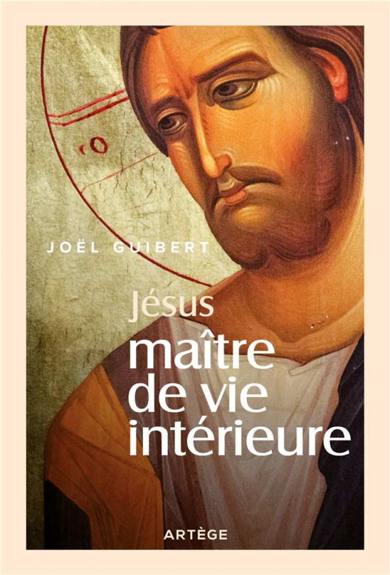 JESUS, MAITRE DE VIE INTERIEURE - GUIBERT JOEL - ARTEGE