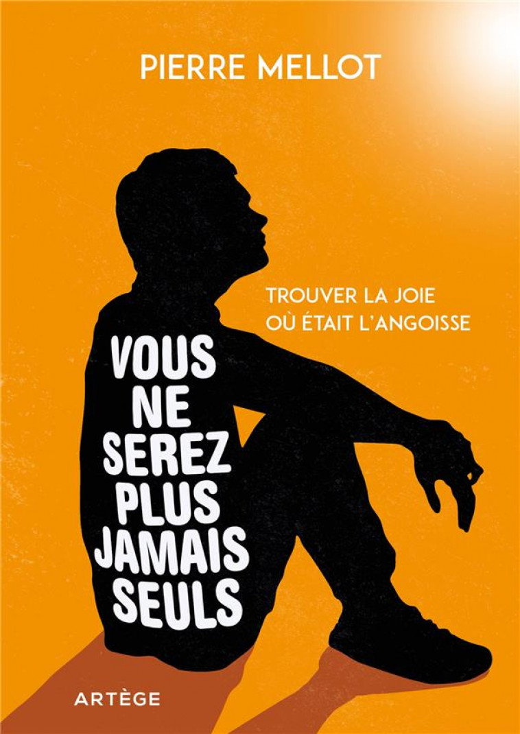 VOUS NE SEREZ PLUS JAMAIS SEULS - TROUVER LA JOIE OU ETAIT L-ANGOISSE - MELLOT/DANIEL-ANGE - ARTEGE