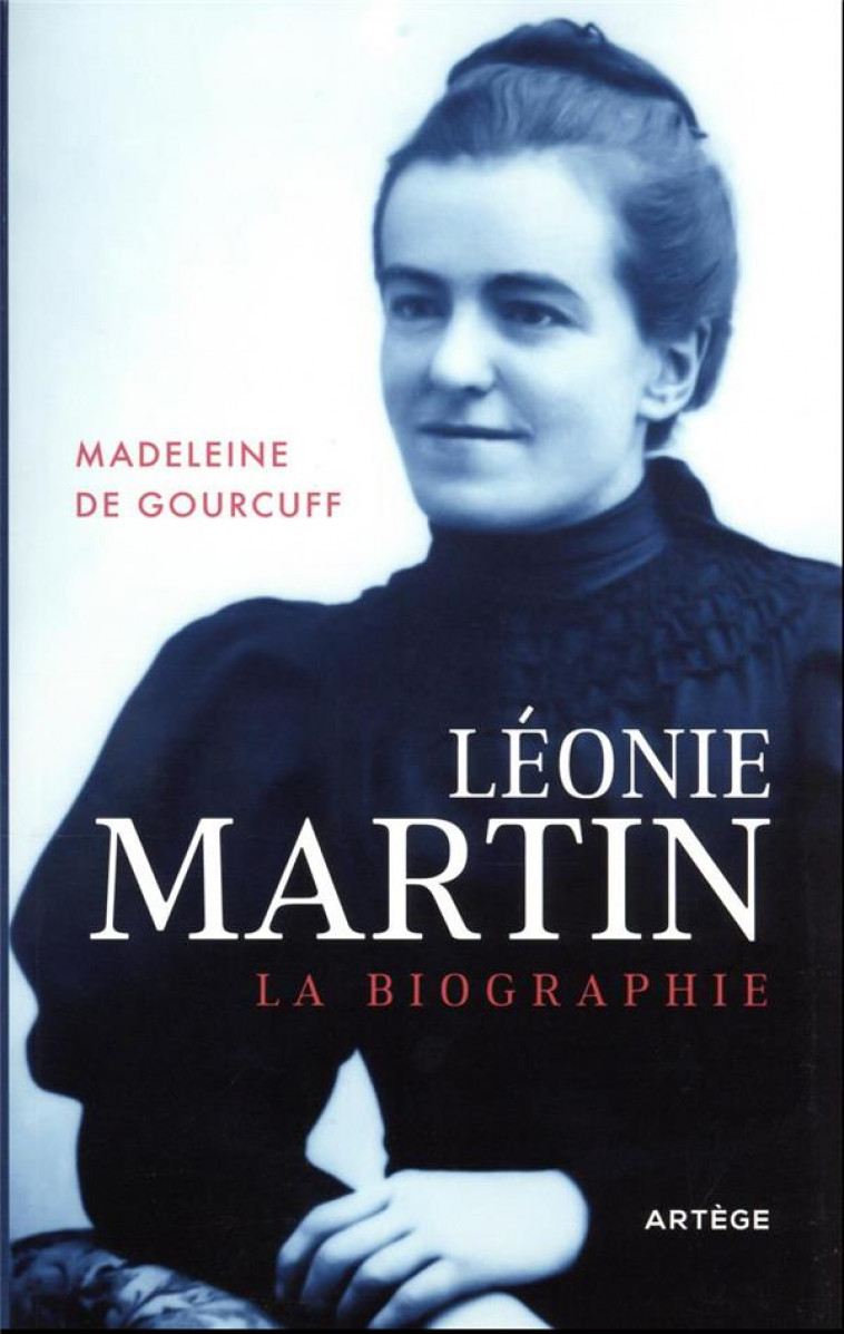 LEONIE MARTIN - LA BIOGRAPHIE - GOURCUFF/CHIRON - ARTEGE