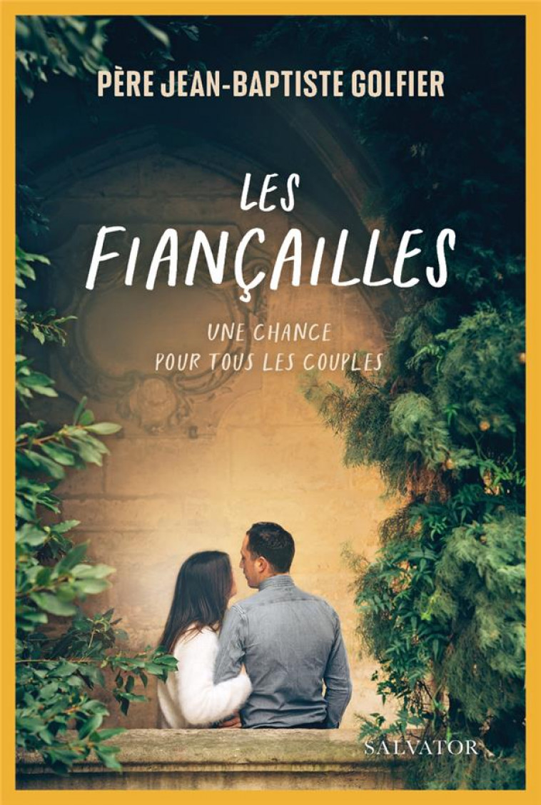 LES FIANCAILLES : UNE CHANCE POUR TOUS LES COUPLES - GOLFIER J-B. - SALVATOR