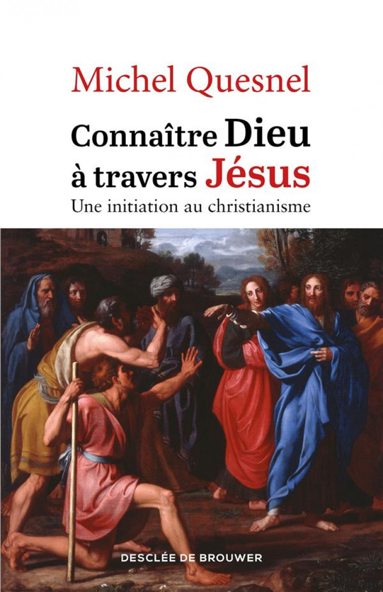 CONNAITRE DIEU A TRAVERS JESUS : UNE INITIATION AU CHRISTIANISME - QUESNEL, MICHEL - Desclee De Brouwer