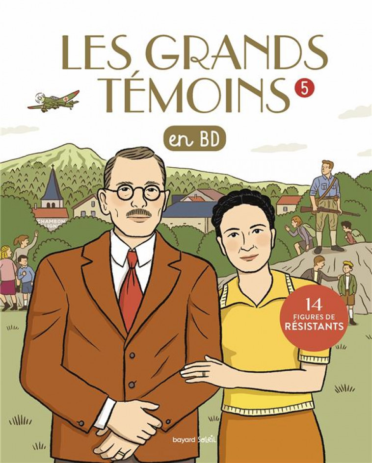 LES GRANDS TEMOINS EN BD , TOME 05 - LES GRANDS TEMOINS  EN BD - 14 FIGURES DE RESISTANTS - JEANCOURT-GALIGNANI - BAYARD JEUNESSE