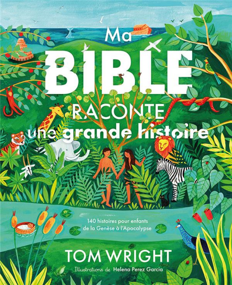 MA BIBLE RACONTE UNE GRANDE HISTOIRE : 140 HISTOIRES POUR ENFANTS DE LA GENESE A L'APOCALYPSE - WRIGHT/PEREZ GARCIA - EXCELSIS