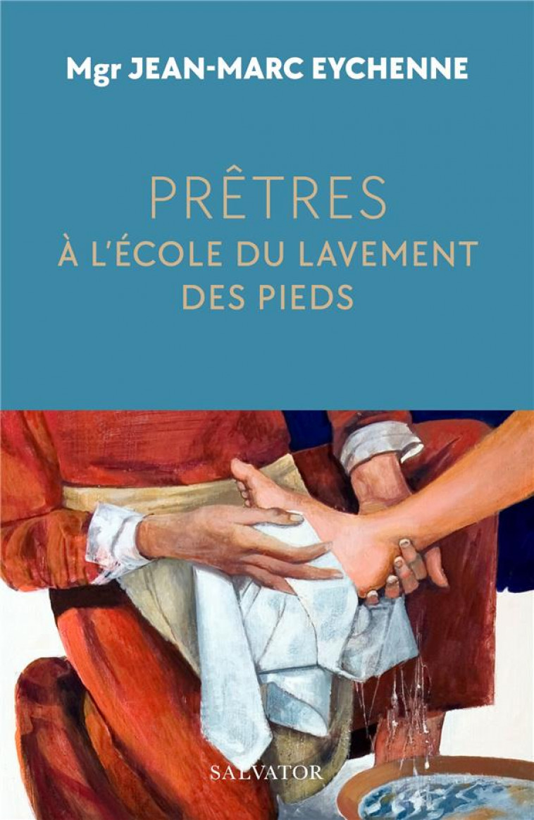 PRETRES, A L'ECOLE DU LAVEMENT DES PIEDS - EYCHENNE, JEAN-MARC - SALVATOR