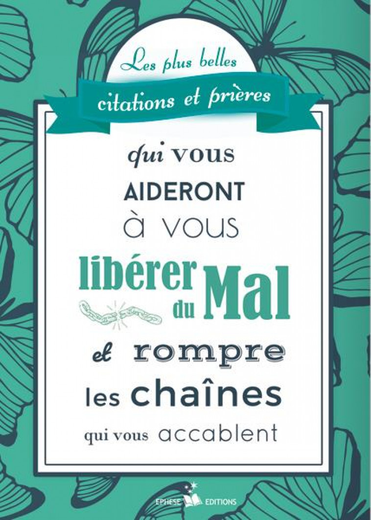 LES PLUS BELLES CITATIONS ET PRIERES QUI VOUS AIDERONT A VOUS LIBERER DU MAL ET ROMPRE LES CHAINES QUI VOUS ACCABLENT - MARCILLAUD/EPHESE - EPHESE