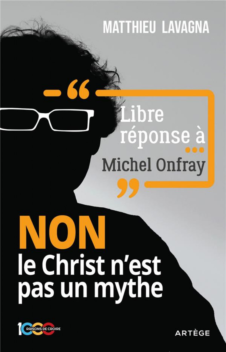 LIBRE REPONSE A MICHEL ONFRAY : NON LE CHRIST N'EST PAS UN MYTHE - LAVAGNA/PETITFILS - ARTEGE