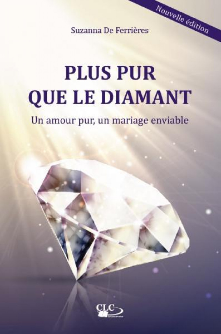 PLUS PUR QUE LE DIAMANT : UN AMOUR PUR, UN MARIAGE ENVIABLE - DE FERRIERES SUZANNA - CLC26