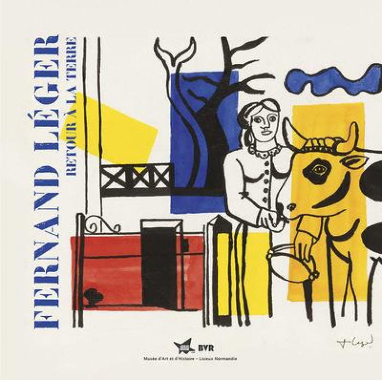 FERNAND LEGER, RETOUR A LA TERRE - ANFRAY/DU CHATENET - BVR