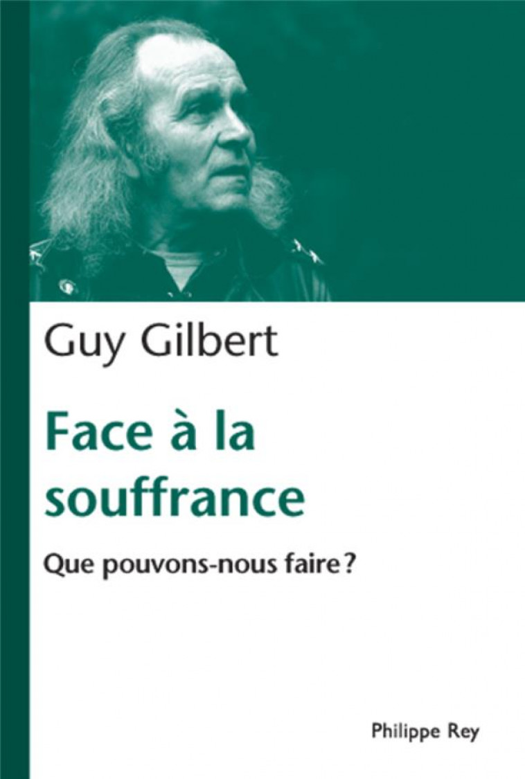 FACE A LA SOUFFRANCE  -  QUE POUVONS-NOUS FAIRE ? - GILBERT GUY - REY