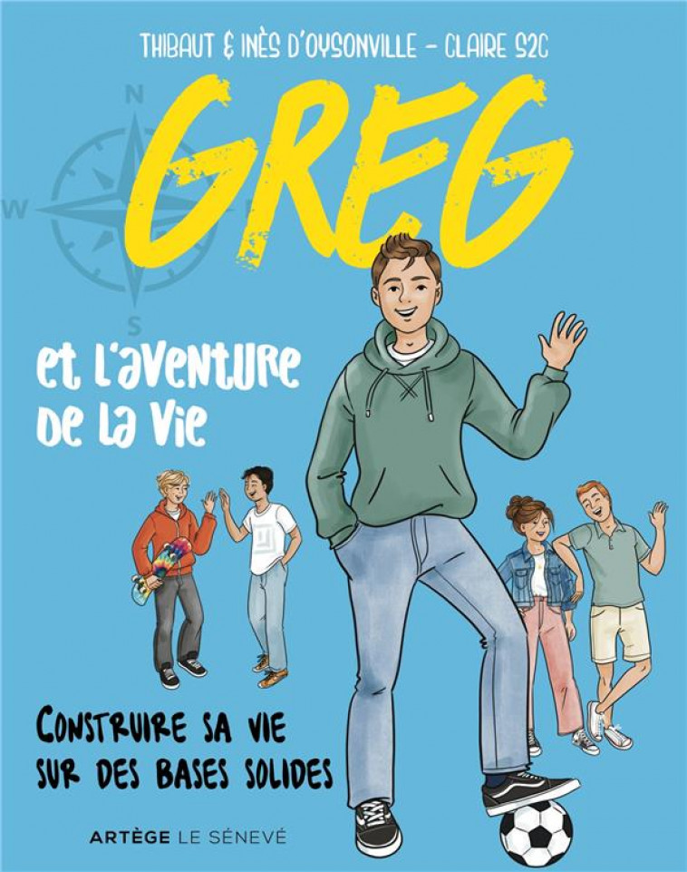 GREG ET L'AVENTURE DE LA VIE : CONSTRUIRE SA VIE SUR DES BASES SOLIDES - OYSONVILLE - SENEVE