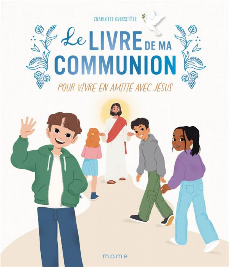 LE LIVRE DE MA COMMUNION : POUR VIVRE EN AMITIE AVEC JESUS - GROSSETETE/NAOMIKADO - MAME