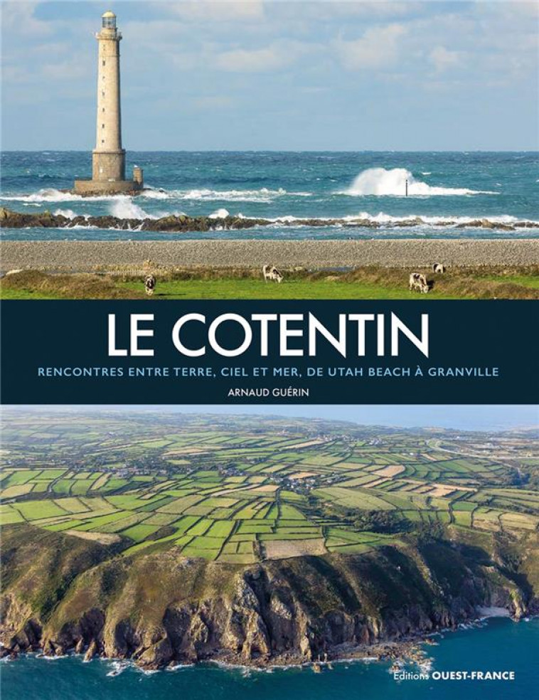 LE COTENTIN : RENCONTRES ENTRE TERRE, CIEL ET MER, DE UTAH BEACH A GRANVILLE - GUERIN ARNAUD - OUEST FRANCE