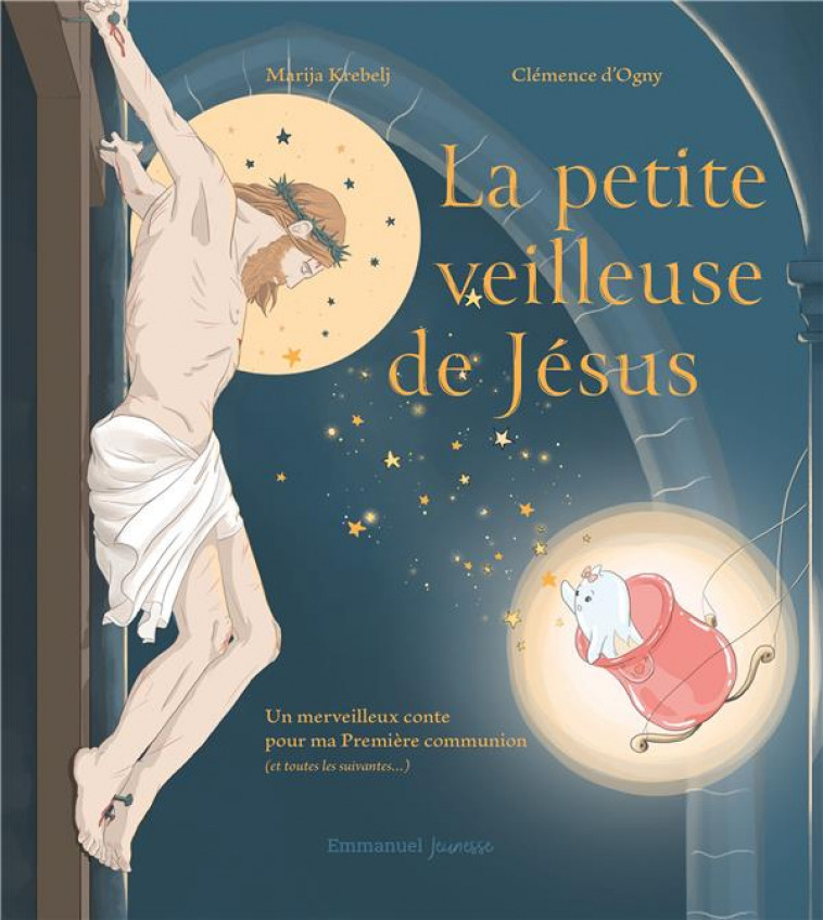 LA PETITE VEILLEUSE DE JESUS : UN MERVEILLEUX CONTE POUR MA PREMIERE COMMUNION (ET TOUTES LES SUIVANTES) - KREBELJ/D-OGNY - EMMANUEL