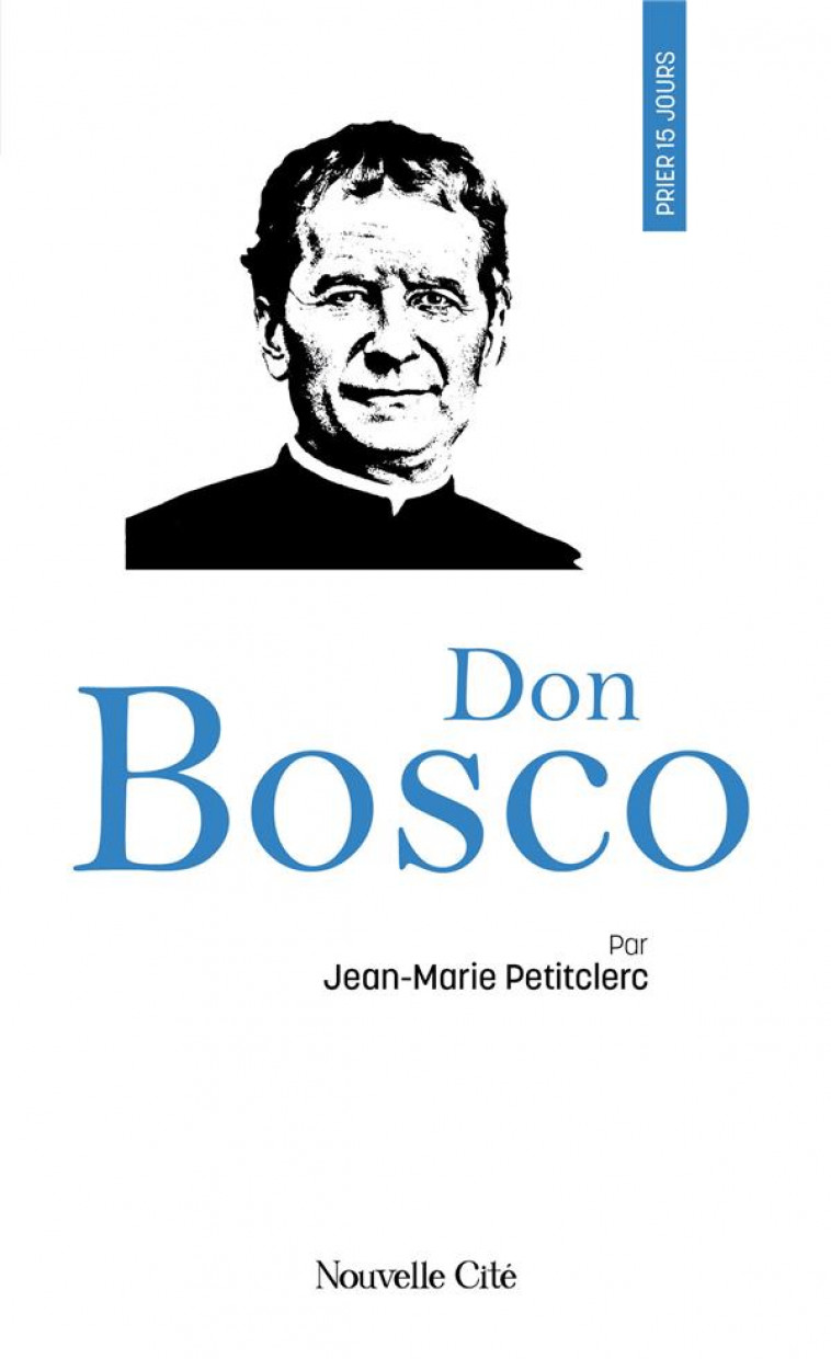 PRIER 15 JOURS AVEC... : DON BOSCO - PETITCLERC J-M. - NOUVELLE CITE