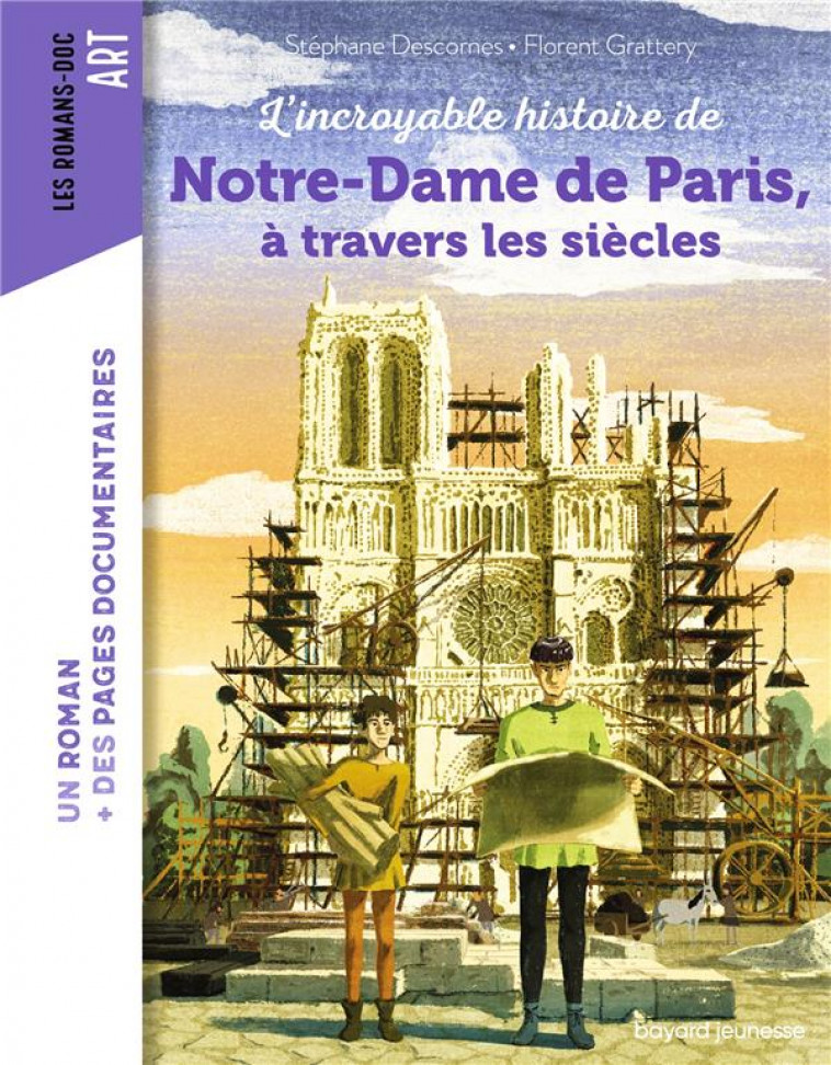 L'INCROYABLE HISTOIRE DE NOTRE-DAME DE PARIS, A TRAVERS LES SIECLES - DESCORNES/GRATTERY - BAYARD JEUNESSE