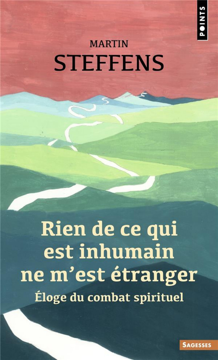 RIEN DE CE QUI EST INHUMAIN NE M'EST ETRANGER : ELOGE DU COMBAT SPIRITUEL - STEFFENS MARTIN - POINTS