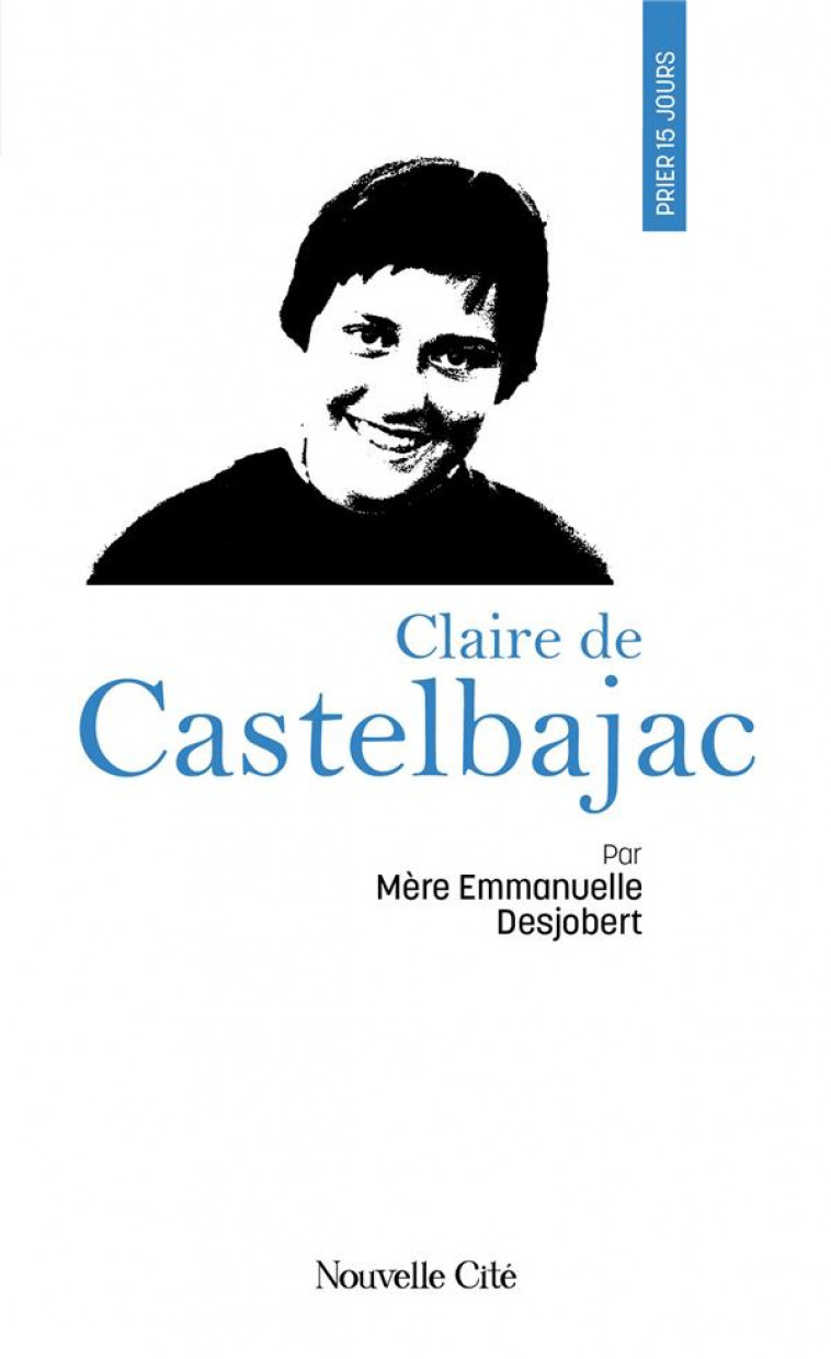 PRIER 15 JOURS AVEC... : CLAIRE DE CASTELBAJAC - DESJOBERT EMMANUELLE - NOUVELLE CITE