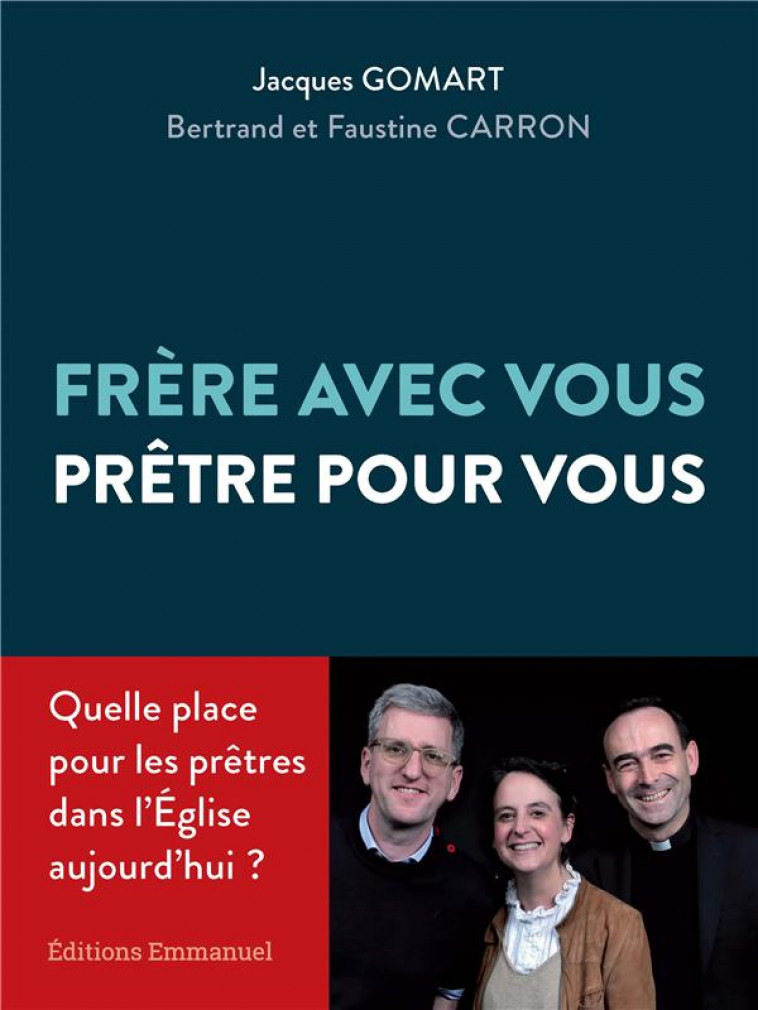 FRERE AVEC VOUS, PRETRE POUR VOUS : QUELLE PLACE POUR LE PRETRE DANS L'EGLISE AUJOURD'HUI ? - GOMART/CARON - EMMANUEL